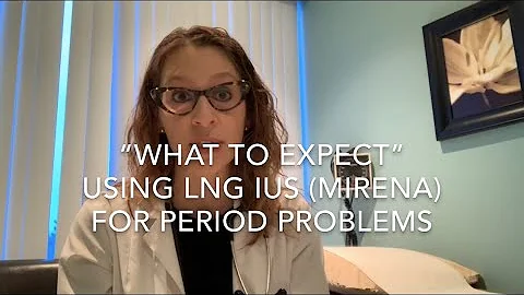 19) What to Expect Using Mirena (LNG IUS) to Treat Period Problems