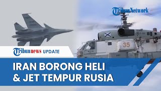Iran Resmi Borong Persenjataan Rusia, Ada Helikopter Serang Mil Mi-28 hingga Jet Sukhoi Su-35