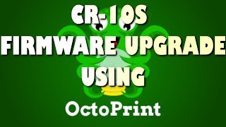 Update CR-10S firmware using Octoprint firmware updater Update CR-10S firmware using Octoprint firmware updater