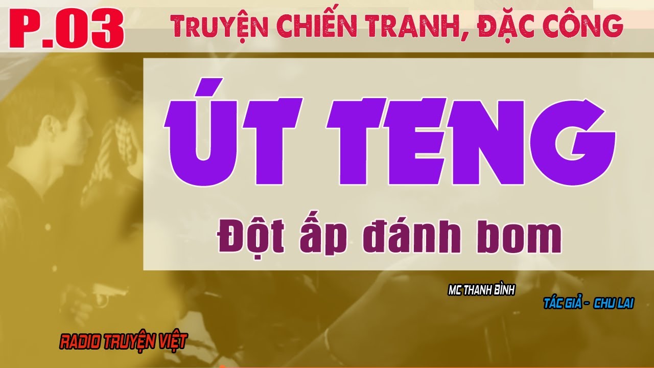(Tập 03) ÚT TENG - Đột ấp tiêu diệt địch - Truyện chiến tranh VN
