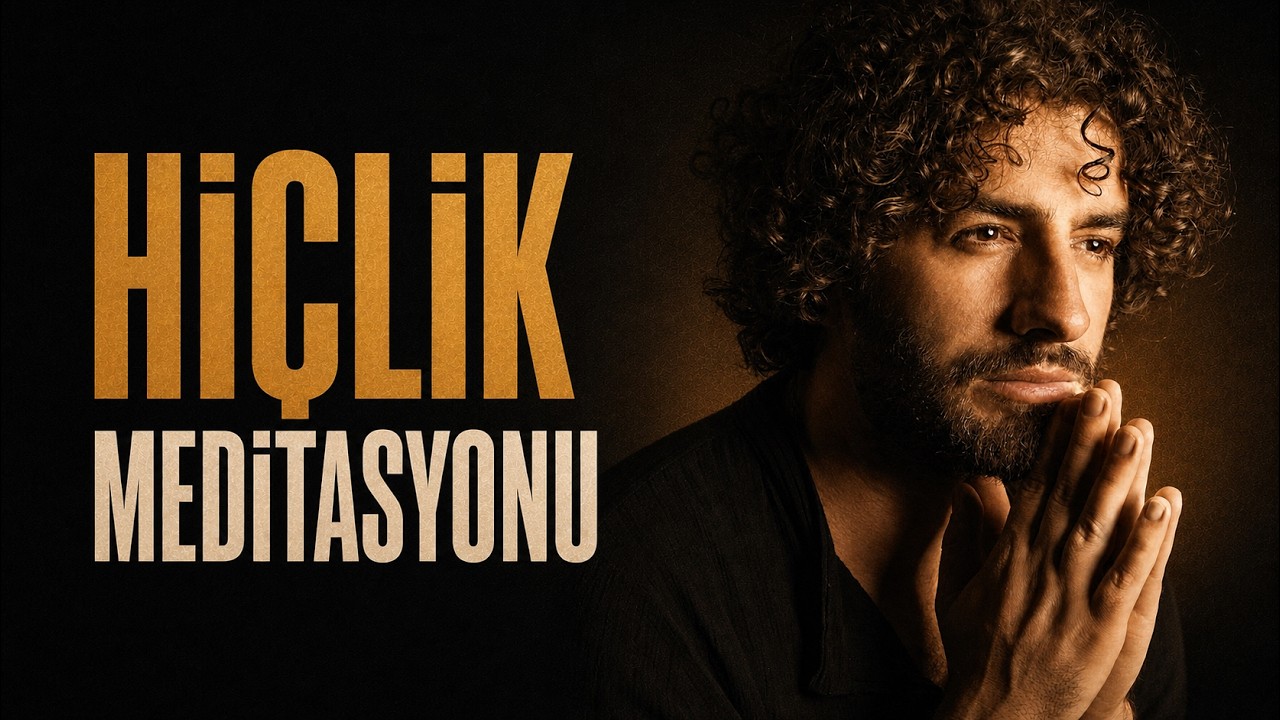 SUFİ HİÇLİK MEDİTASYONU (REKLAMSIZ)
