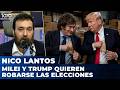 MILEI Y TRUMP QUIEREN ROBARSE LAS ELECCIONES | El editorial de Nicolás Lantos