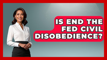 Is End The Fed Civil Disobedience? - Learn About Libertarianism
