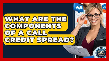 What Are The Components Of A Call Credit Spread? - Stock and Options Playbook
