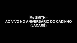 Mc Smith - Ao Vivo 10 Minutos (Show No Jaca Niver Do Cadinho)