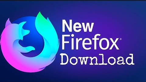 New Firefox 2021 Downloads & install-Firefox version / beta - Developer -nightly With brand new look