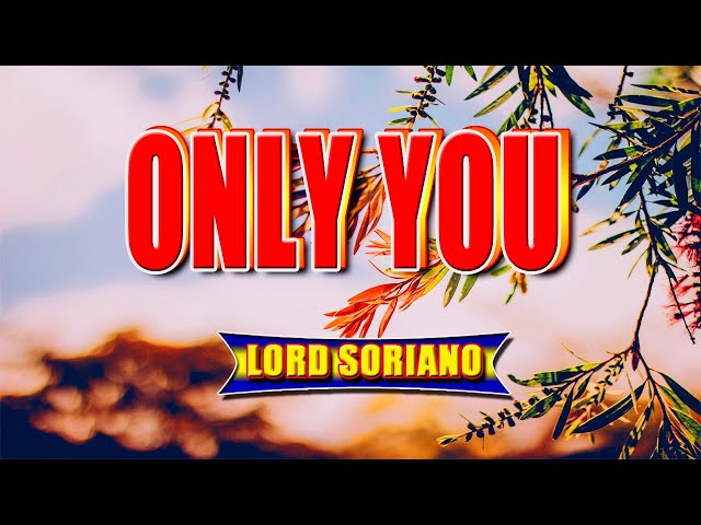 ONLY YOU [ karaoke version ] popularized by LORD SORIANO class=