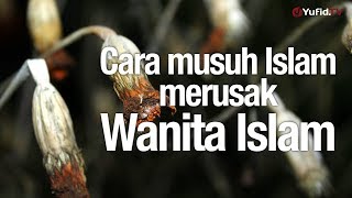 Kajian Muslimah: Cara Musuh Islam Merusak Wanita Islam - Ustadz Lalu Ahmad Yani, Lc.