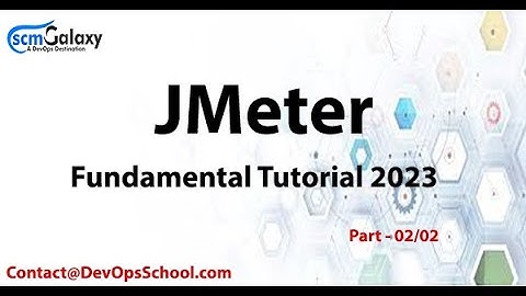 JMeter Fundamental Tutorials 2023 | Part - 02/02