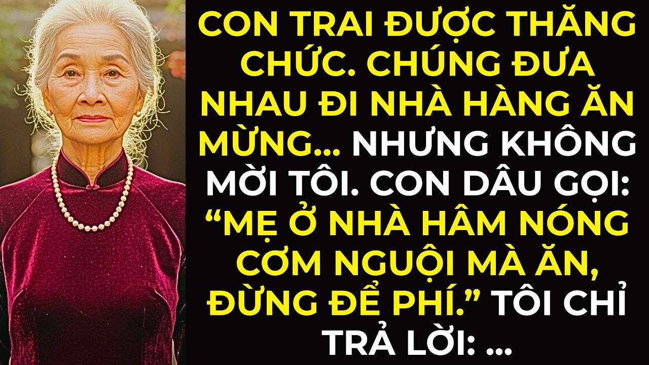 Con trai được thăng chức. Chúng đưa nhau đi nhà hàng ăn mừng… nhưng không mời tôi...