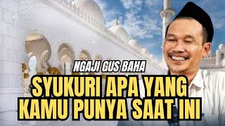 Ngaji gus baha - SYUKURI APA YANG KAMU PUNYA SAAT INI #gusbahaterbaru #gusbahalive