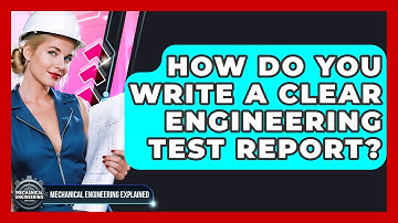 How Do You Write A Clear Engineering Test Report? - Mechanical Engineering Explained