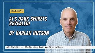 AI’s Dark Secrets | The Shocking Truth You Need to Know | Revealed by Harlan Hutson
