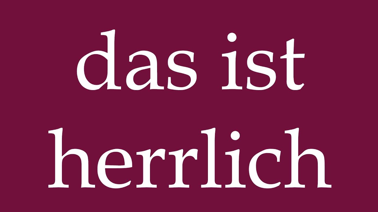 Wonderful In German How to Pronounce ''das ist herrlich'' (that is wonderful) Correctly in ...