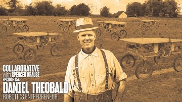 Collaborative with Spencer Krause - E154 - Daniel Theobald (Robotics Entrepreneur)