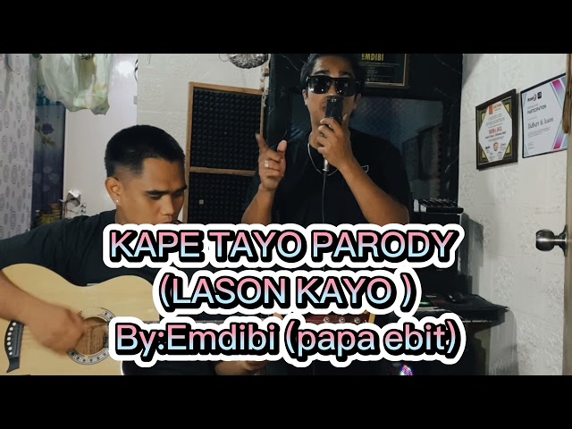 KAPE TAYO PARODY (LASON KAYO) by:emdibi (papa ebit) class=