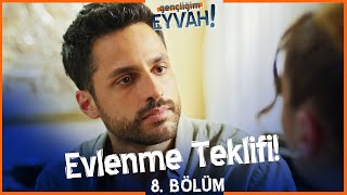 Evlenme Teklifi Ettim - Gençliğim Eyvah 8. Bölüm