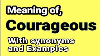 Courageous meaning & Synonyms || Synonyms of Courageous || Examples in Sentences