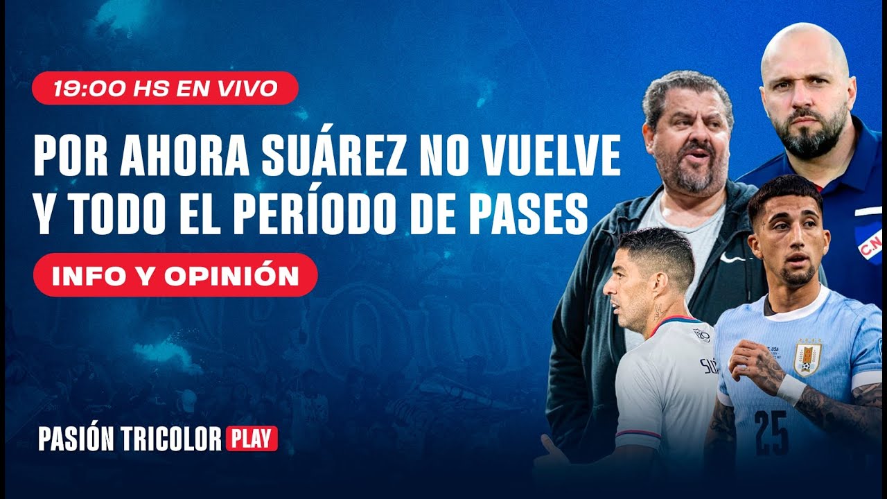 Suárez no vuelve, info de todo el período de pases.