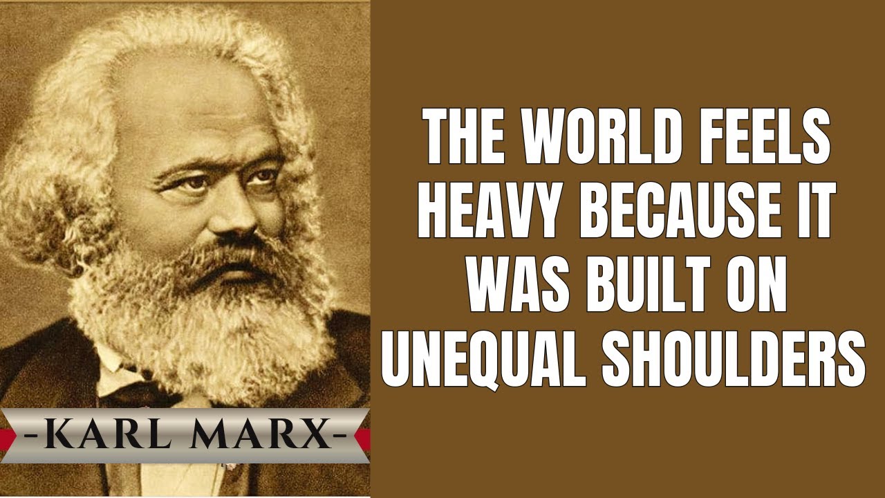 The World Feels Heavy Because It Was Built on Unequal Shoulders | Karl ...
