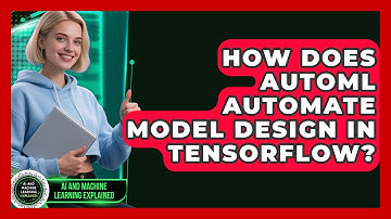 How Does AutoML Automate Model Design In TensorFlow? - AI and Machine Learning Explained