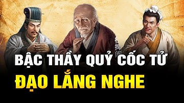 Mưu Thánh Quỷ Cốc Tử: 6 Thuật Lắng Nghe Đỉnh Cao