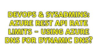Famous DevOps & SysAdmins: Azure REST API rate limits - using Azure DNS for dynamic DNS? (2 Solutions!!) Wealth