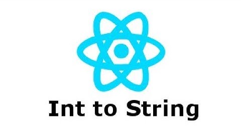 Integer To String, String To Integer, React Native