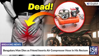 Bengaluru Man Dies as Friend Inserts Air Compressor Hose in His Rectum | ISH News
