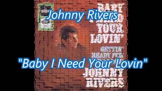 Johnny Rivers   Baby I need Your Lovin