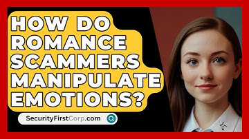 How Do Romance Scammers Manipulate Emotions? - SecurityFirstCorp.com