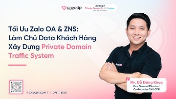 CNV CDP | Tối Ưu Zalo OA & ZNS: Làm Chủ Data Khách Hàng - Xây Dựng Private Domain Traffic System