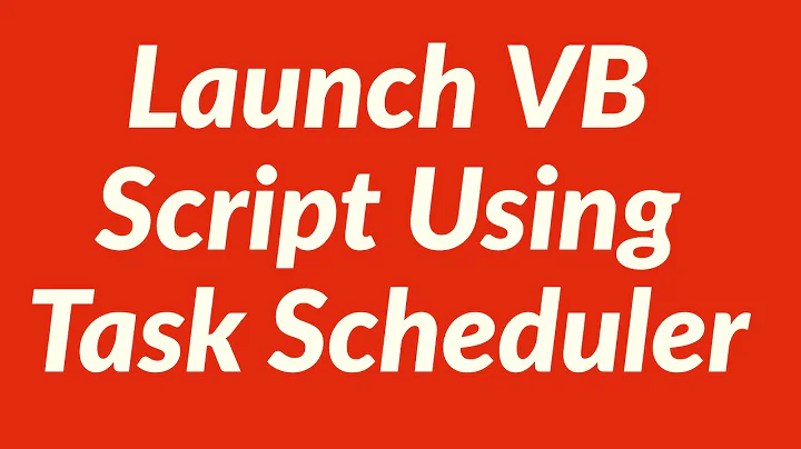 Launch VB Script Using Task Scheduler