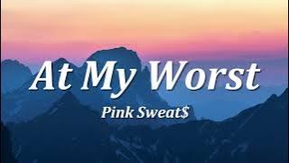 Pink Sweat$ - At My Worst (Lyrics)