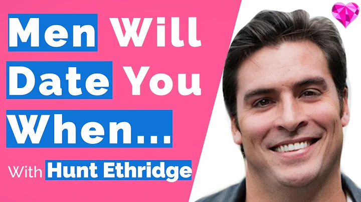 Men WANT To Date You WHEN!--Hunt Ethridge