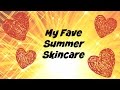 My Fave Summer Skincare Essentials