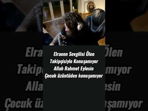 Elraenn sevgilisi ölen takipçisiyle konuşuyor!