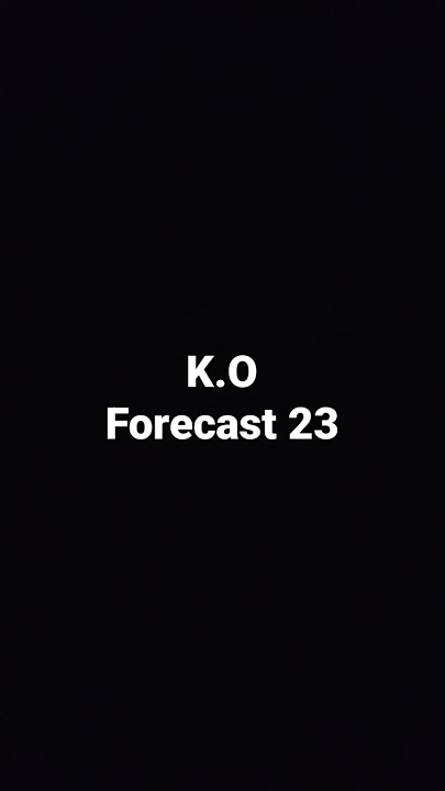 K.O Forecast 23