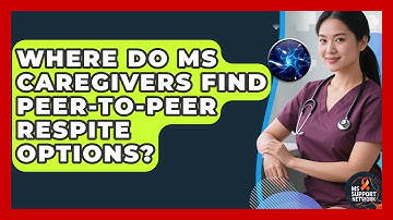 Where Do MS Caregivers Find Peer-to-peer Respite Options? - MS Support Network