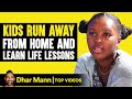 Kids run away from home and learn life lessons  dhar mann