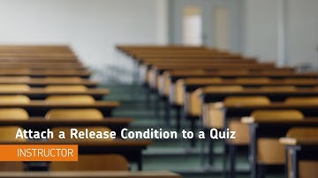 Quizzes - Attach a Release Condition to a Quiz - Instructor