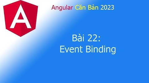 Angular 2023 - Bài 22: Event Binding