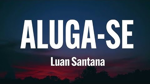 Luan Santana - ALUGA-SE (letra / legendado)