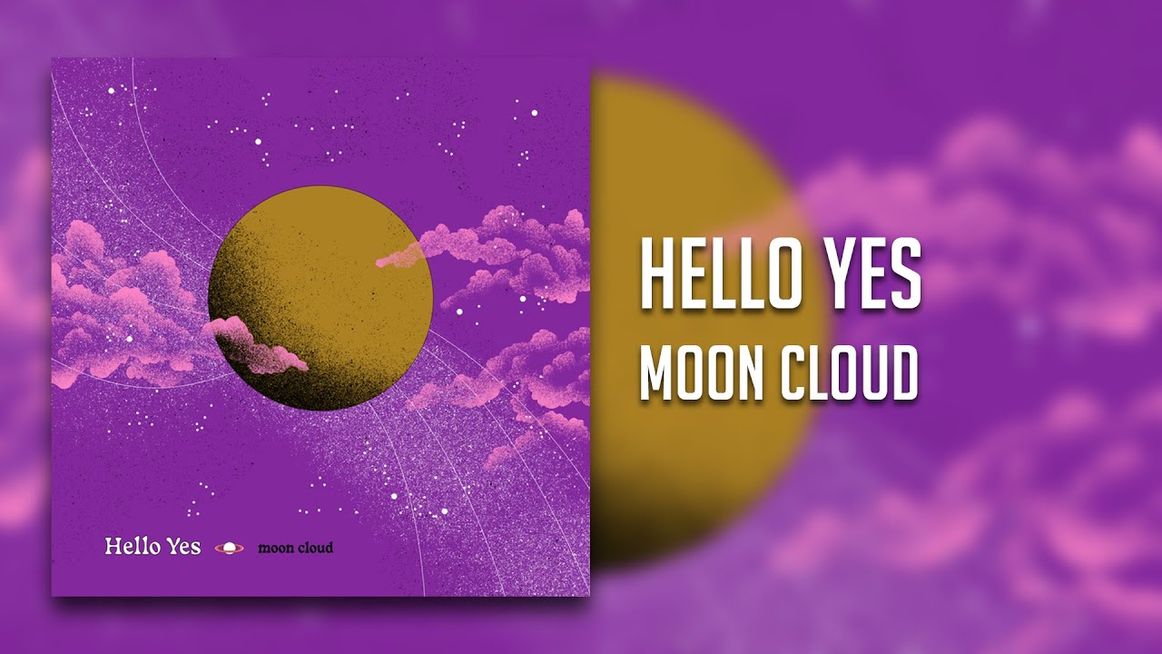 Watch Hello Yes - Moon Cloud on YouTube Watch Hello Yes - Moon Cloud on YouTube