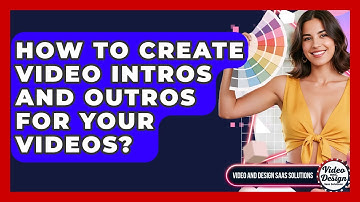 How To Create Video Intros And Outros For Your Videos? - Video And Design Saas Solutions