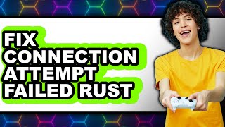How to Fix Connection Attempt Failed Rust - Easy Guide