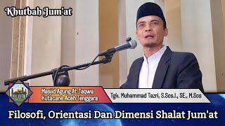 Khutbah Jum'at !! Filosofi, Orientasi dan Dimensi Shalat Jum'at - Tgk. Muhammad Tazri Selian
