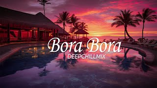 Bora Bora Chillout - Beautiful IBIZA Beach Lounge Chillout Mix - New Age Ambient Music 2024