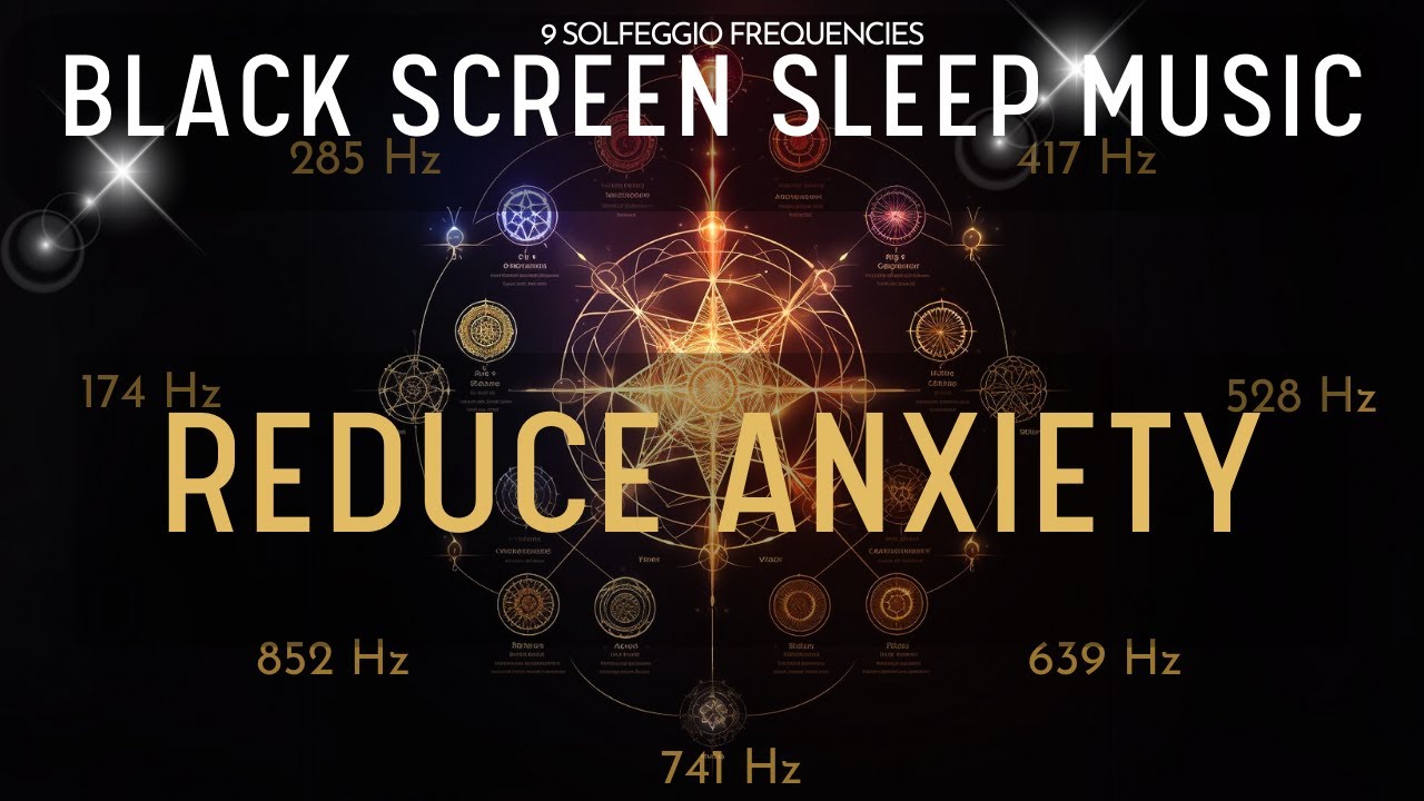 BLACK SCREEN SLEEP MUSIC ☯ All 9 solfeggio frequencies ☯ Reduce Anxiety ...