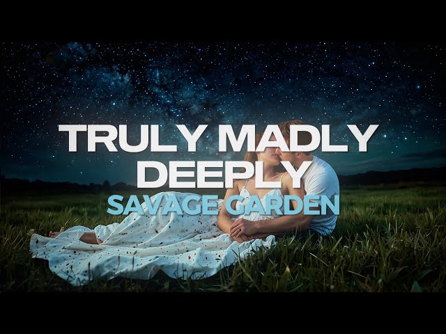 Savage Garden - Truly Madly Deeply (Lyrics)